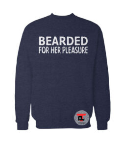 Bearded For Her Pleasure Sweatshirt