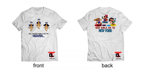 Good girls go to heaven bad girl go to New York powerpuff girls Shirt