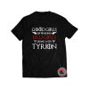 Good girls go to heaven bad girls drink with tyrion Shirt