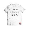 I need vitamin SEA Shirt