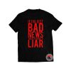 If Im Just Bad News Then Youre A Liar Shirt