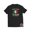 Im Not Yelling Im Italian Shirt