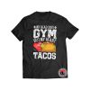 My Head Says Gym But My Heart Says Tacos Shirt