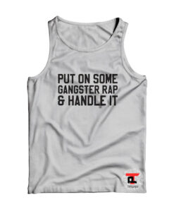 Put on Some Gangster Rap and Handle It Tank Top