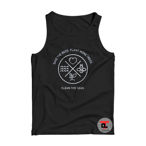 Save The Bees Plant More Trees Clean The Seas Tank Top