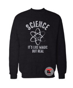Science It's Like Magic But Real Sweatshirt