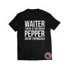 Waiter There Is Too Much Pepper On My Paprikash Shirt