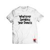 whatever sprinkles your donuts Shirt