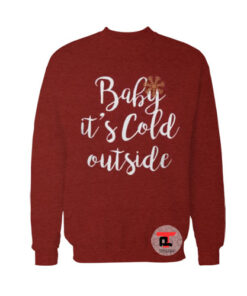 Baby it’s Cold Outside Ugly Christmas Sweatshirt