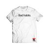 Bad Habits Shirt