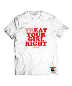 Dimepiece Treat Your Girl Right Shirt
