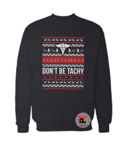 Dont Be Tachy Ugly Christmas Sweatshirt