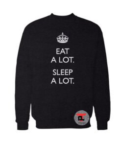 Eat A Lot Sleep A Lot Sweatshirt