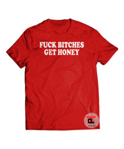 Fuck Bitches Get Honey Tshirt