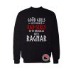 Good girls go to heaven bad girls go to Valhalla with Ragnar Sweatshirt