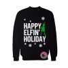 Happy elfin holiday Sweatshirt