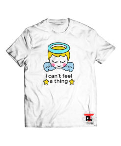 I Can't Feel a Thing Shirt