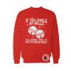 If You Jingle My Bells Ugly Christmas Sweatshirt