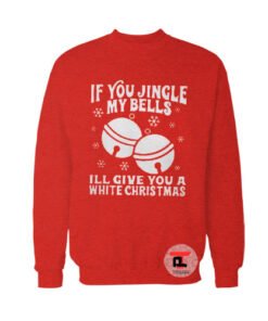 If You Jingle My Bells Ugly Christmas Sweatshirt