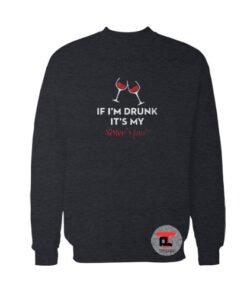 If i’m drunk it’s my sister’s fault Ugly Christmas Sweatshirt