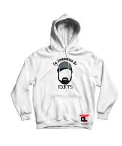 I'm Surrounded By IDJITS Hoodie