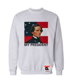 Jefferson Davis - My President Sweatshirt