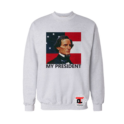 Jefferson Davis - My President Sweatshirt