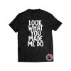 Look What You Made Me Do Shirt