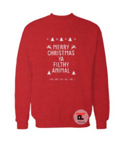 Merry Christmas Ya Filthy Animal Ugly Christmas Sweatshirt