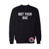 Not Your Bae Sweatshirt