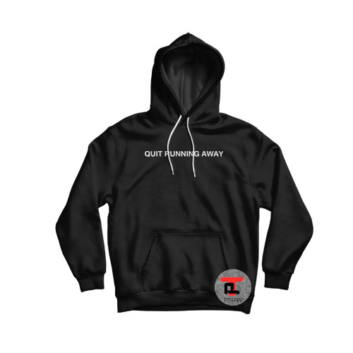 Quit Running Away Hoodie