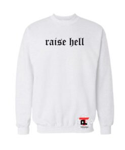 Raise Hell Sweatshirt