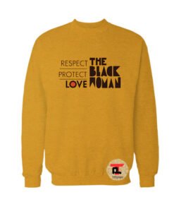 Respect Protect Love The Black Woman Yellow Sweatshirt
