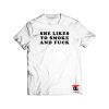 She Likes to Smoke and Fuck Shirt