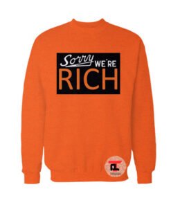 Sorry We're Rich Sweatshirt