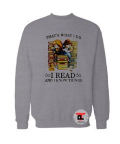 That’s What I Do I Read and I Know Things Sweatshirt