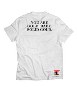 You Are Gold Baby Solid Gold Shirt