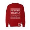 ho ho ho homo Ugly Christmas Sweatshirt