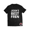 joshs best fren Shirt