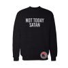 not today satan Sweatshirt