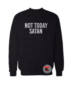 not today satan Sweatshirt