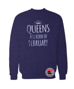 queens are born in february Sweatshirt