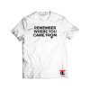 remember where you came from Shirt