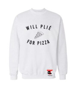 will plie for pizza Sweatshirt