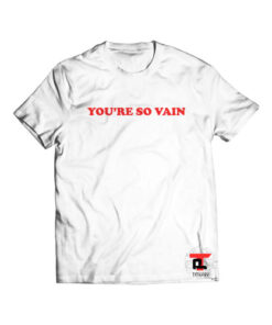 you're so vain Shirt