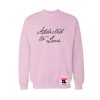 Addicted To Love Sweatshirt