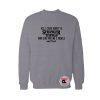All I Care About Is Stranger Things Sweatshirt