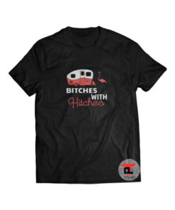 Bitches With Hitches Viral Fashion T-Shirt