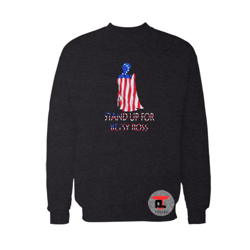 Don’t Tread On Me Stand Up For Betsy Ross Flag 13 Stars 1776 Sweatshirt
