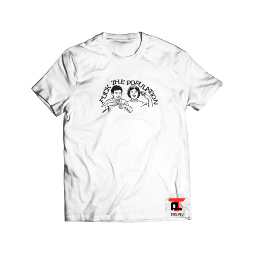 Fuck The Population Viral Fashion T-Shirt